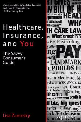 Healthcare, Insurance, and You : The Savvy Consumer's Guide
