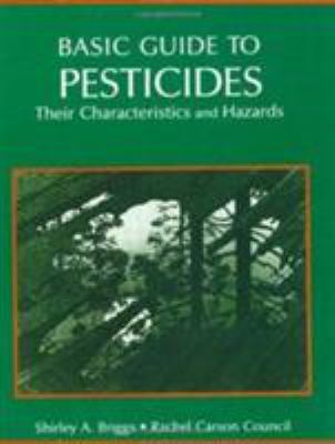 Basic Guide to Pesticides : Their Characteristics and Hazards