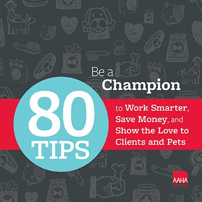 Be a Champion : 80 Tips to Work Smarter, Save Money, and Show the Love to Clients and Pets