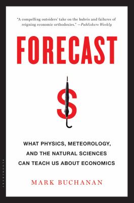 Forecast : What Physics, Meteorology, and the Natural Sciences Can Teach Us about Economics