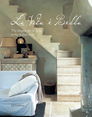 La Vita e Bella : The Elegant Art of Living in the Italian Style
