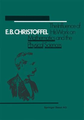 E. B. Christoffel : The Influence of His Work on Mathematics and the Physical Sciences
