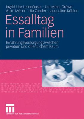 Essalltag in Familien : Ernährungsversorgung Zwischen Privatem und Öffentlichem Raum