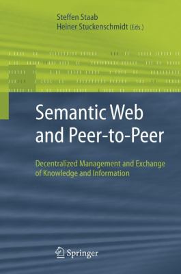 Semantic Web and Peer-to-Peer : Decentralized Management and Exchange of Knowledge and Information