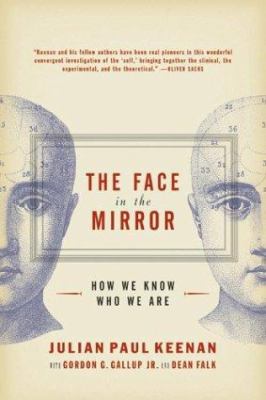 The Face in the Mirror : How We Know Who We Are