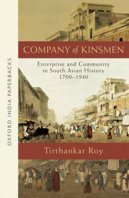 Company of Kinsmen : Enterprise and Community in South Asian History 1700-1940