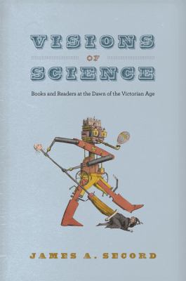 Visions of Science : Books and Readers at the Dawn of the Victorian Age