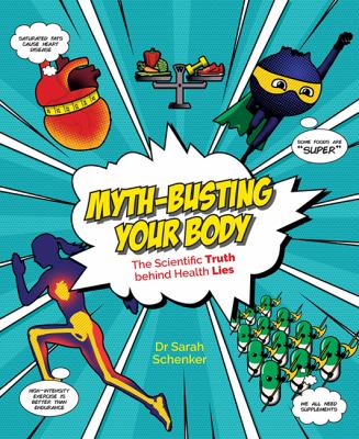 Myth-Busting Your Body : The Scientific Facts Behind the Headlines