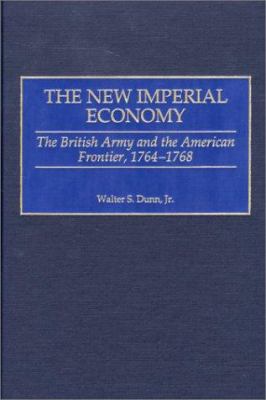 The New Imperial Economy : The British Army and the American Frontier, 1764-1768