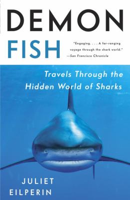 Demon Fish : Travels Through the Hidden World of Sharks