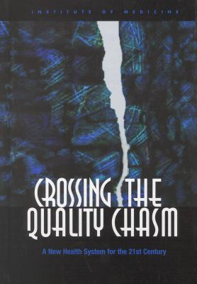 Crossing the Quality Chasm : A New Health System for the 21st Century
