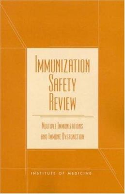 Immunization Safety Review : Multiple Immunizations and Immune Dysfunction