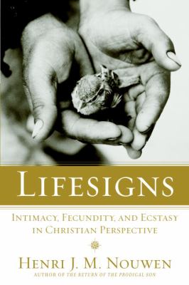 Lifesigns : Intimacy, Fecundity, and Ecstasy in Christian Perspective