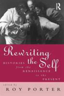 Rewriting the Self : Histories from the Middle Ages to the Present