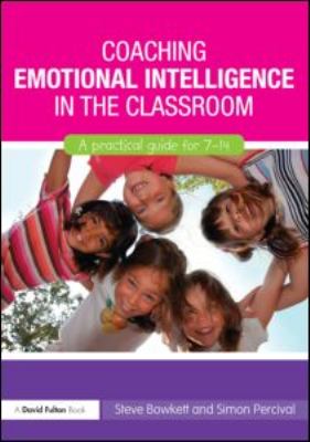 Coaching Emotional Intelligence in the Classroom : A Practical Guide for 7-14