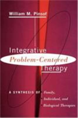 Integrative Problem-Centered Therapy : A Synthesis of Biological, Individual, and Family Therapy