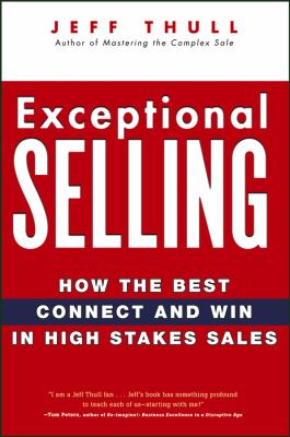 Exceptional Selling : How the Best Connect and Win in High Stakes Sales