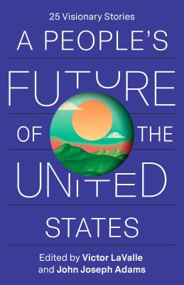 A People's Future of the United States : Speculative Fiction from 25 Extraordinary Writers