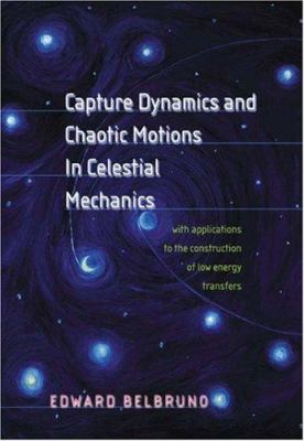 Capture Dynamics and Chaotic Motions in Celestial Mechanics : With Applications to the Construction of Low Energy Transfers