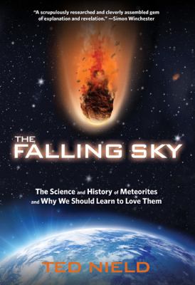 The Falling Sky : The Science and History of Meteorites and Why We Should Learn to Love Them