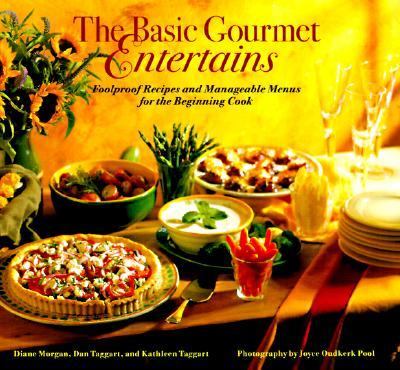 The Basic Gourmet Entertains : Foolproof Recipes and Manageable Menus for the Beginning Cook