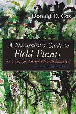 Naturalist's Guide to Field Plants : An Ecology for Eastern North America