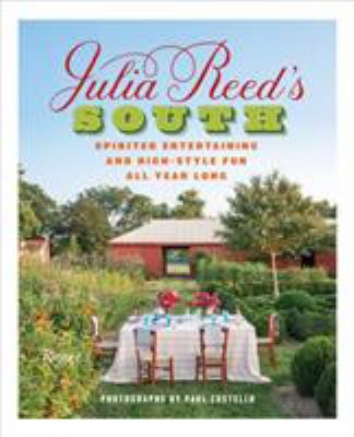 Julia Reed's South : Spirited Entertaining and High-Style Fun All Year Long