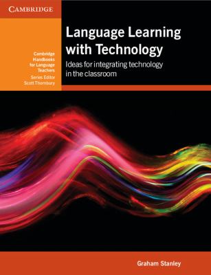Language Learning with Technology : Ideas for Integrating Technology in the Classroom