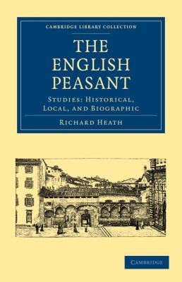 The English Peasant : Studies: Historical, Local, and Biographic