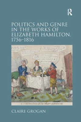 Politics and Genre in the Works of Elizabeth Hamilton, 1756¿1816