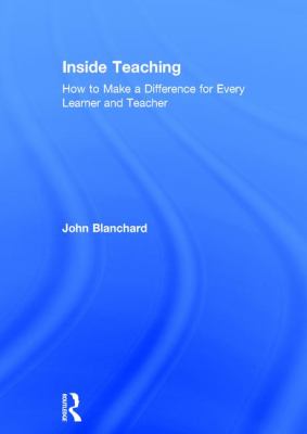 Inside Teaching : How to Make a Difference for Every Learner and Teacher