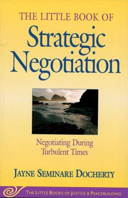 The Little Book of Strategic Negotiation : Negotiating During Turbulent Times
