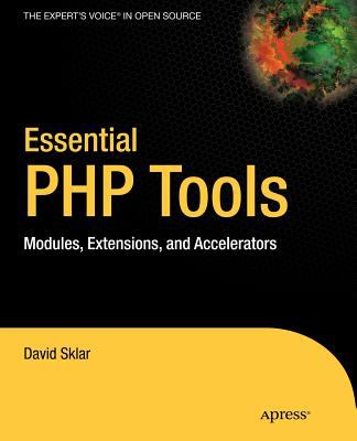 Essential PHP Tools : Modules, Extensions, and Accelerators