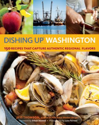 Dishing up® Washington : 150 Recipes That Capture Authentic Regional Flavors