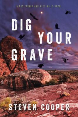 Dig Your Grave : A Gus Parker and Alex Mills Novel
