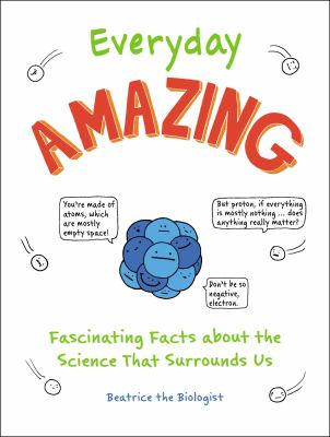 Everyday Amazing : Fascinating Facts about the Science That Surrounds Us