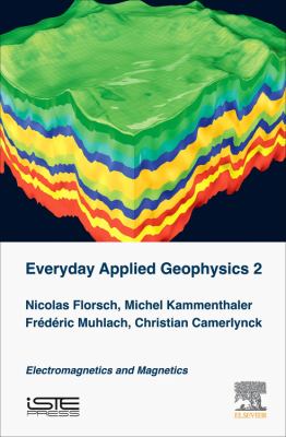 Everyday Applied Geophysics 2 : Electromagnetics and Magnetics