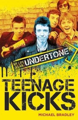 Teenage Kicks : My Life As an Undertone