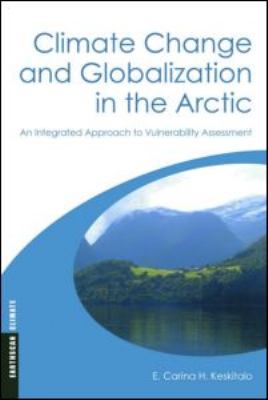 Climate Change and Globalization in the Arctic : An Integrated Approach to Vulnerability Assessment