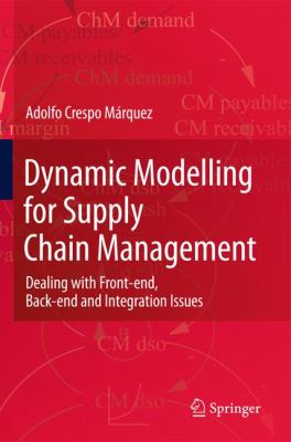 Dynamic Modelling for Supply Chain Management : Dealing with Front-End, Back-End and Integration Issues