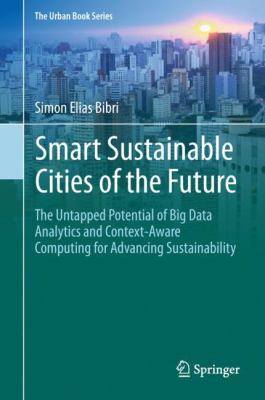 Smart Sustainable Cities of the Future : The Untapped Potential of Big Data Analytics and Context-Aware Computing for Advancing Sustainability