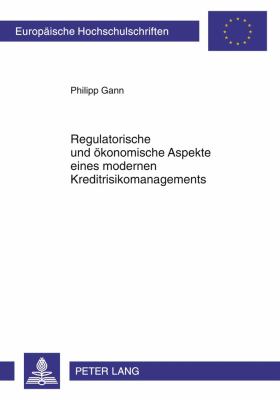 Regulatorische und Oekonomische Aspekte Eines Modernen Kreditrisikomanagements