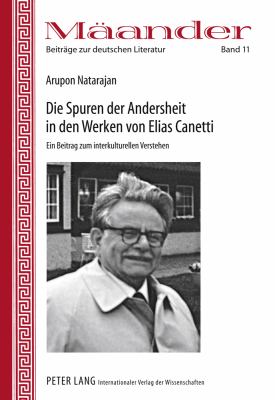 Die Spuren der Andersheit in Den Werken Von Elias Canetti : Ein Beitrag Zum Interkulturellen Verstehen