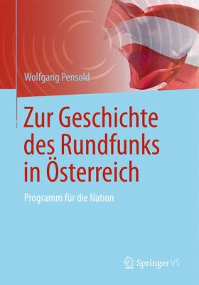 Zur Geschichte des Rundfunks In Österreich : Programm Für Die Nation