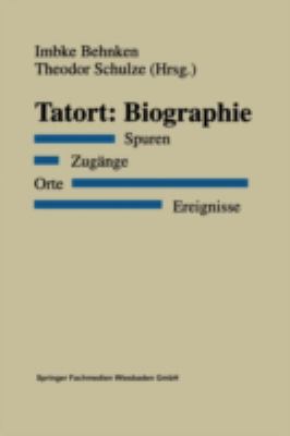 Tatort : Biographie - Spuren, Zugänge, Orte, Ereignisse