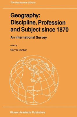 Geography: Discipline, Profession and Subject Since 1870 : An International Survey
