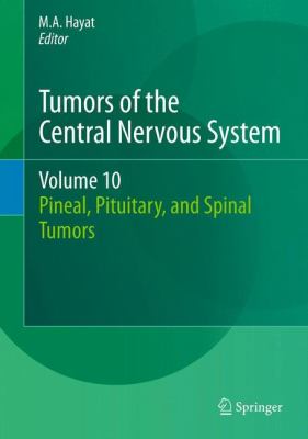 Tumors of the Central Nervous System, Volume 10 : Pineal, Pituitary, and Spinal Tumors