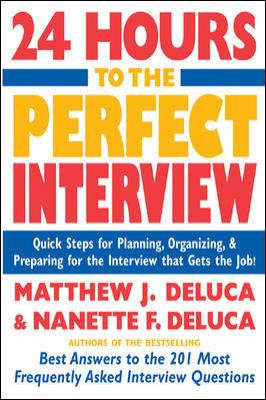 24 Hours to the Perfect Interview : Quick Steps for Planning, Organizing, and Preparing for the Interview That Gets the Job