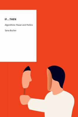 If... Then : Algorithmic Power and Politics