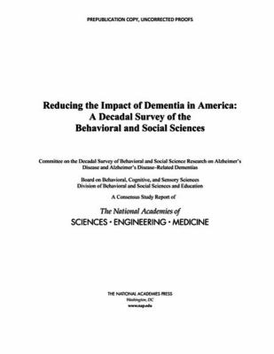 Reducing the Impact of Dementia in America : A Decadal Survey of the Behavioral and Social Sciences